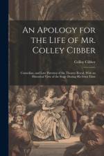 An Apology for the Life of Mr. Colley Cibber af Colley Cibber