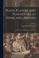 Plays, Players and Playhouses at Home and Abroad af Lord William Pitt Lennox