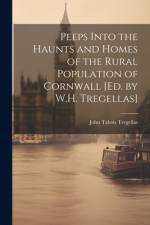 Peeps Into the Haunts and Homes of the Rural Population of Cornwall [Ed. by W.H. Tregellas] af John Tabois Tregellas
