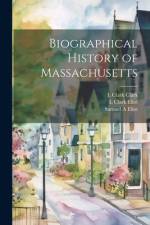Biographical History of Massachusetts af Samuel A Eliot