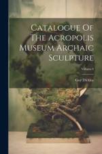 Catalogue Of The Acropolis Museum Archaic Sculpture; Volume I af Guy Dickins