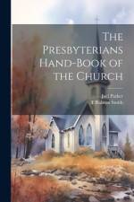 The Presbyterians Hand-Book of the Church af Joel Parker