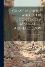 Grave Mounds and Their Contents a Manual of Archaeology af Llewellynn Jewitt