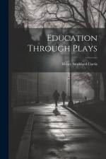 Education Through Plays af Henry Stoddard Curtis