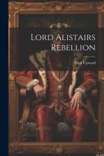Lord Alistairs Rebellion af Allen Upward