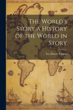 The World's Story a History of the World in Story af Eva March Tappan