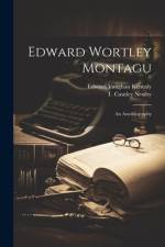 Edward Wortley Montagu; An Autobiography af Edward Vaughan Kenealy