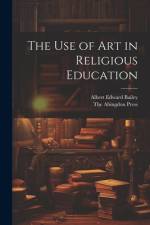 The use of Art in Religious Education af Albert Edward Bailey