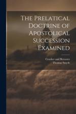 The Prelatical Doctrine of Apostolical Succession Examined af Thomas Smyth