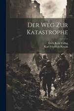 Der Weg zur Katastrophe af Karl Friedrich Nowak