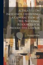 A Treatise On Indigence, Exhibiting a General View of the National Resources for Productive Labour af Patrick Colquhoun