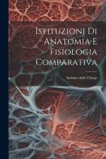 Istituzioni Di Anatomia E Fisiologia Comparativa af Stefano Delle Chiaje