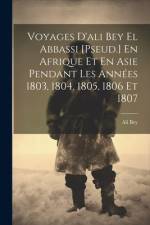 Voyages D'ali Bey El Abbassi [Pseud.] En Afrique Et En Asie Pendant Les Années 1803, 1804, 1805, 1806 Et 1807 af Ali Bey