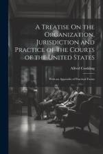 A Treatise On the Organization, Jurisdiction and Practice of the Courts of the United States af Alfred Conkling