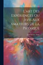 L'art Des Expériences Ou Avis Aux Amateurs De La Physique af Jean-Antoine Nollet