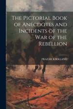 The Pictorial Book of Anecdotes and Incidents of the War of the Rebellion af Frazar Kirkland