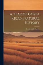 A Year of Costa Rican Natural History af Amelia Smith Calvert