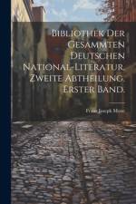Bibliothek der gesammten deutschen National-Literatur. Zweite Abtheilung. Erster Band. af Franz Joseph Mone