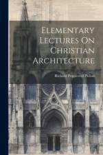 Elementary Lectures On Christian Architecture af Richard Popplewell Pullan