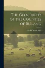The Geography of the Counties of Ireland af Patrick Weston Joyce
