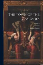 The Town of the Cascades; Volume 2 af Michael Banim