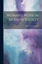 Woman's Work in Modern Society af Mary Francis Cusack