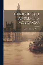 Through East Anglia in a Motor Car af James Edmund Vincent