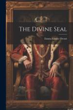The Divine Seal af Emma Louise Orcutt