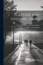Playtime and Seedtime, Issue 1 af Francis Wayland Parker