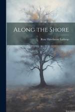 Along the Shore af Rose Hawthorne Lathrop