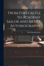 From Forecastle to Academy Sailor and Artist Autobiography af Lars Gustaf Sellstedt