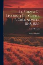 Le Stragi Di Livorno E Il Conte F. Crenneville 1848-1869 af Enrico Montazio