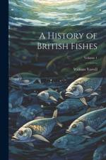 A History of British Fishes; Volume 1 af William Yarrell