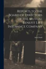 Reports to the Board of Directors of the Mutual Benefit Life Insurance Company af Amzi Dodd
