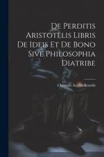 De Perditis Aristotelis Libris De Ideis Et De Bono Sive Philosophia Diatribe af Christian August Brandis