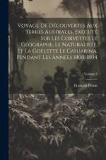 Voyage De Découvertes Aux Terres Australes, Exécuté Sur Les Corvettes Le Géographe, Le Naturaliste, Et La Goelette Le Casuarina, Pendant Les Années 1800-1804; Volume 3 af FranÃ§ois PÃ©ron