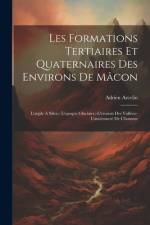 Les Formations Tertiaires Et Quaternaires Des Environs De Mâcon af Adrien Arcelin
