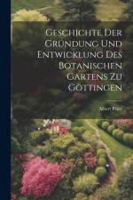 Geschichte der Gründung und Entwicklung des botanischen Gartens zu Göttingen af Albert Peter