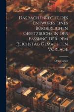 Das Sachenrecht Des Entwurfs Eines Bürgerlichen Gesetzbuchs in Der Fassung Der Dem Reichstag Gemachten Vorlage af Otto Fischer