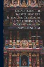 Die Altenburger. Darstellung der Sitten und Gebräuche dieses originellen Völkerstammes in Novellenform. af Paul Hermann