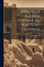Aspects of Algeria, Historical-Political-Colonial af Roy Devereux