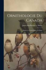 Ornithologie Du Canada af James MacPherson Le Moine