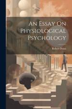 An Essay On Physiological Psychology af Robert Dunn