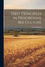 First Principles in Progressive Bee Culture af G K Hubbard