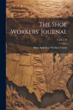 The Shoe Workers' Journal; Volume 10 af Boot And Shoe Workers Union