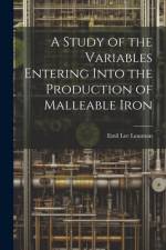 A Study of the Variables Entering Into the Production of Malleable Iron af Emil Lee Leasman