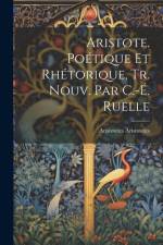 Aristote. Poétique Et Rhétorique, Tr. Nouv. Par C.-É. Ruelle af Aristoteles Aristoteles