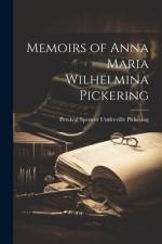 Memoirs of Anna Maria Wilhelmina Pickering af Percival Spencer Umfreville Pickering