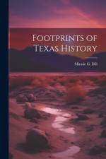 Footprints of Texas History af Minnie G Dill