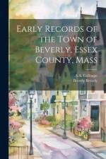 Early Records of the Town of Beverly, Essex County, Mass af Beverly Beverly